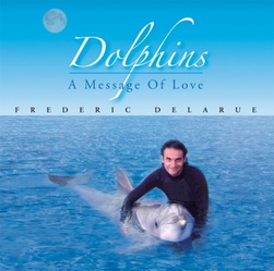   Frederic Delarue - Dolphins. A Message Of Love